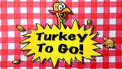 Turkey To Go!