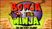 Bowja the Ninja on Factory Island