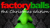 Factory Balls: The Christmas Edition